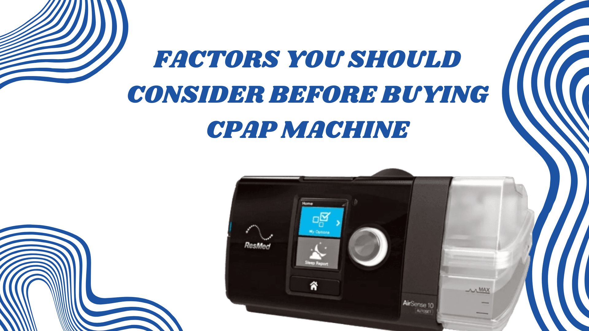 FACTORS YOU SHOULD CONSIDER BEFORE BUYING CPAP MACHINE - Medi Device ...